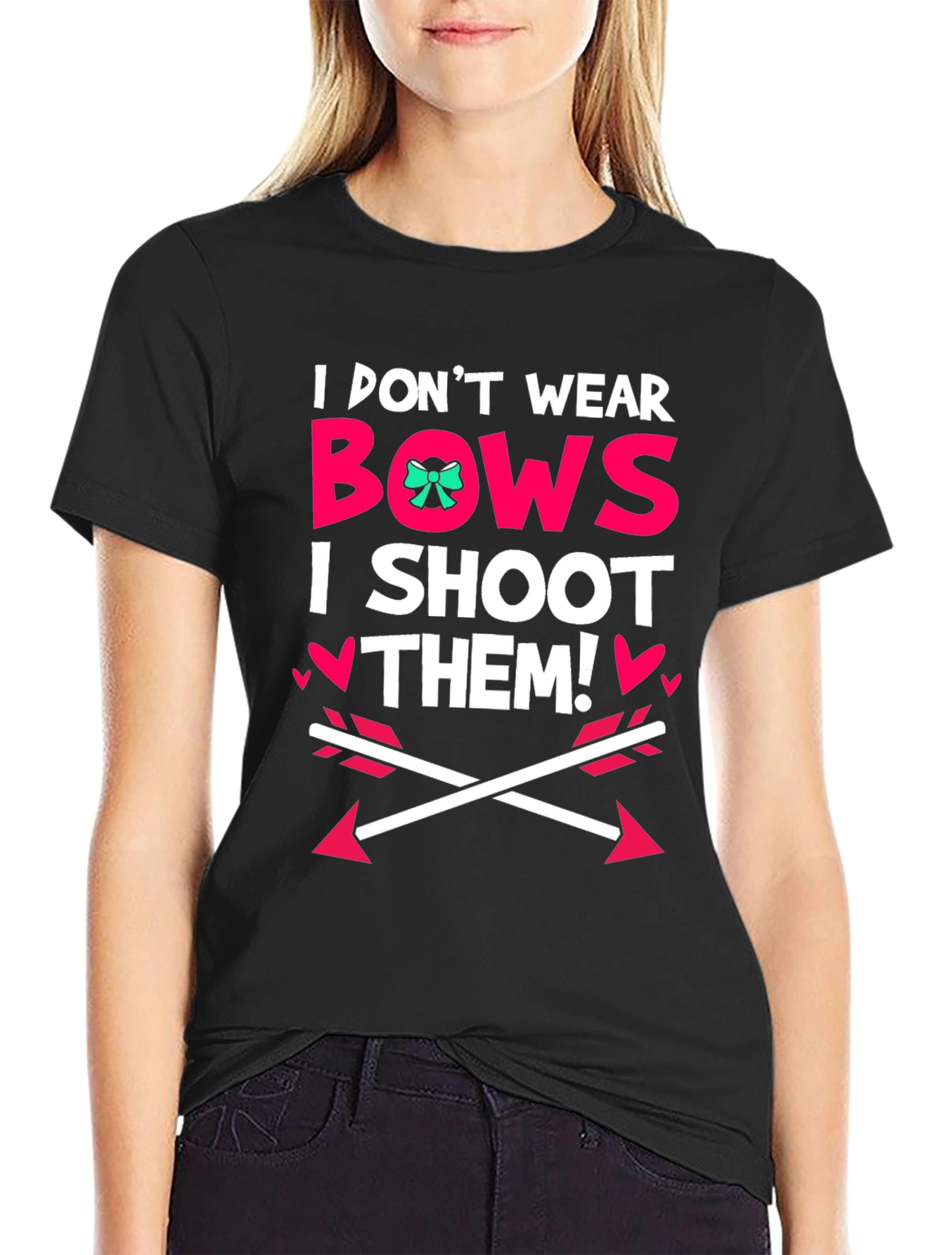 I Dont Wear Bows I Shoot Them! Black T-Shirt