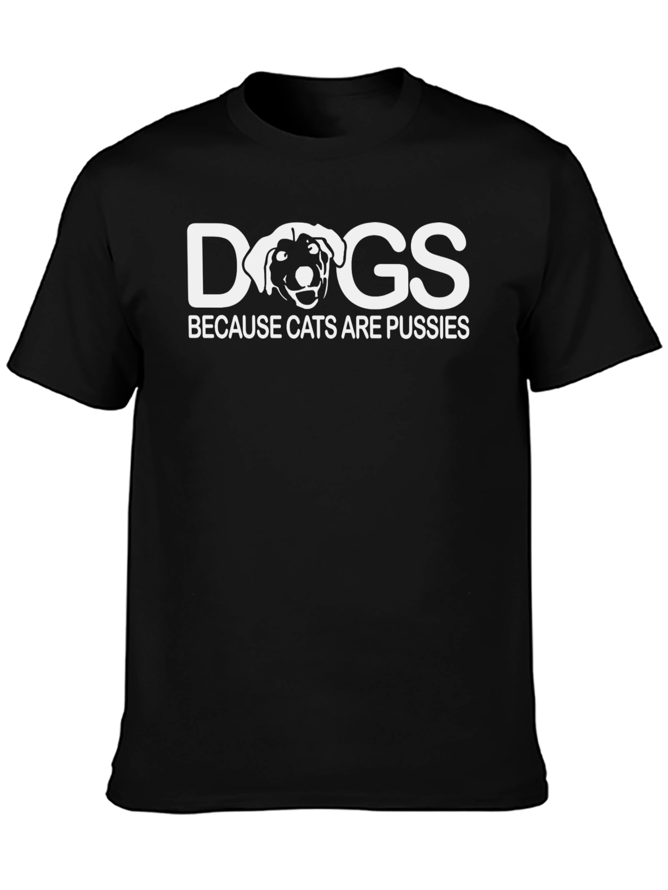 Dogs Because Cats Are Pussies Graphic T-Shirt