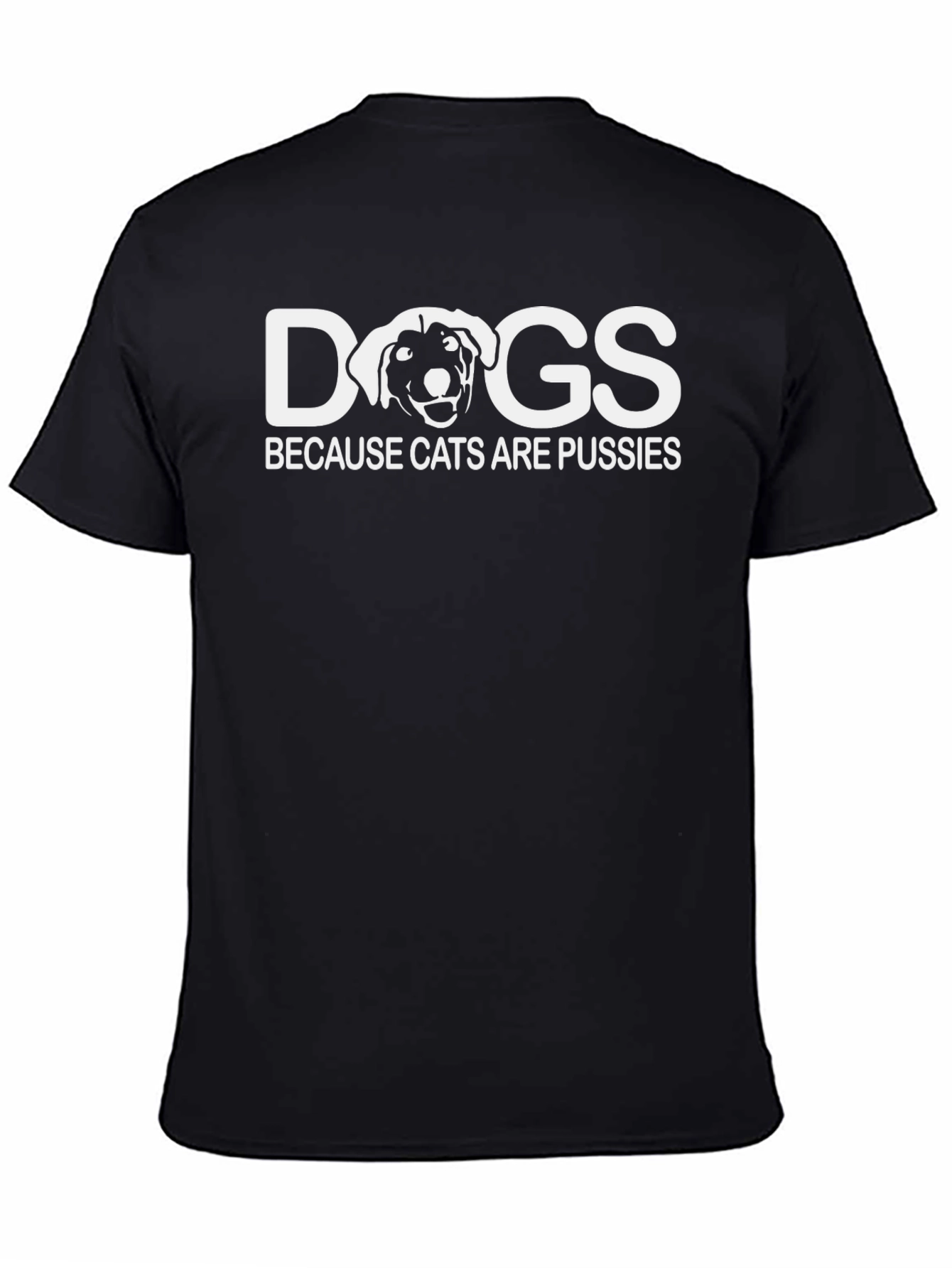 Dogs Because Cats Are Pussies Graphic T-Shirt