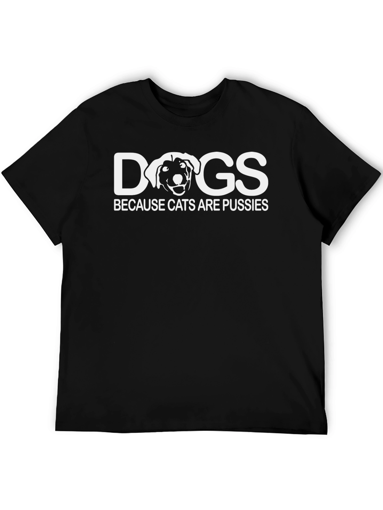 Dogs Because Cats Are Pussies Graphic T-Shirt