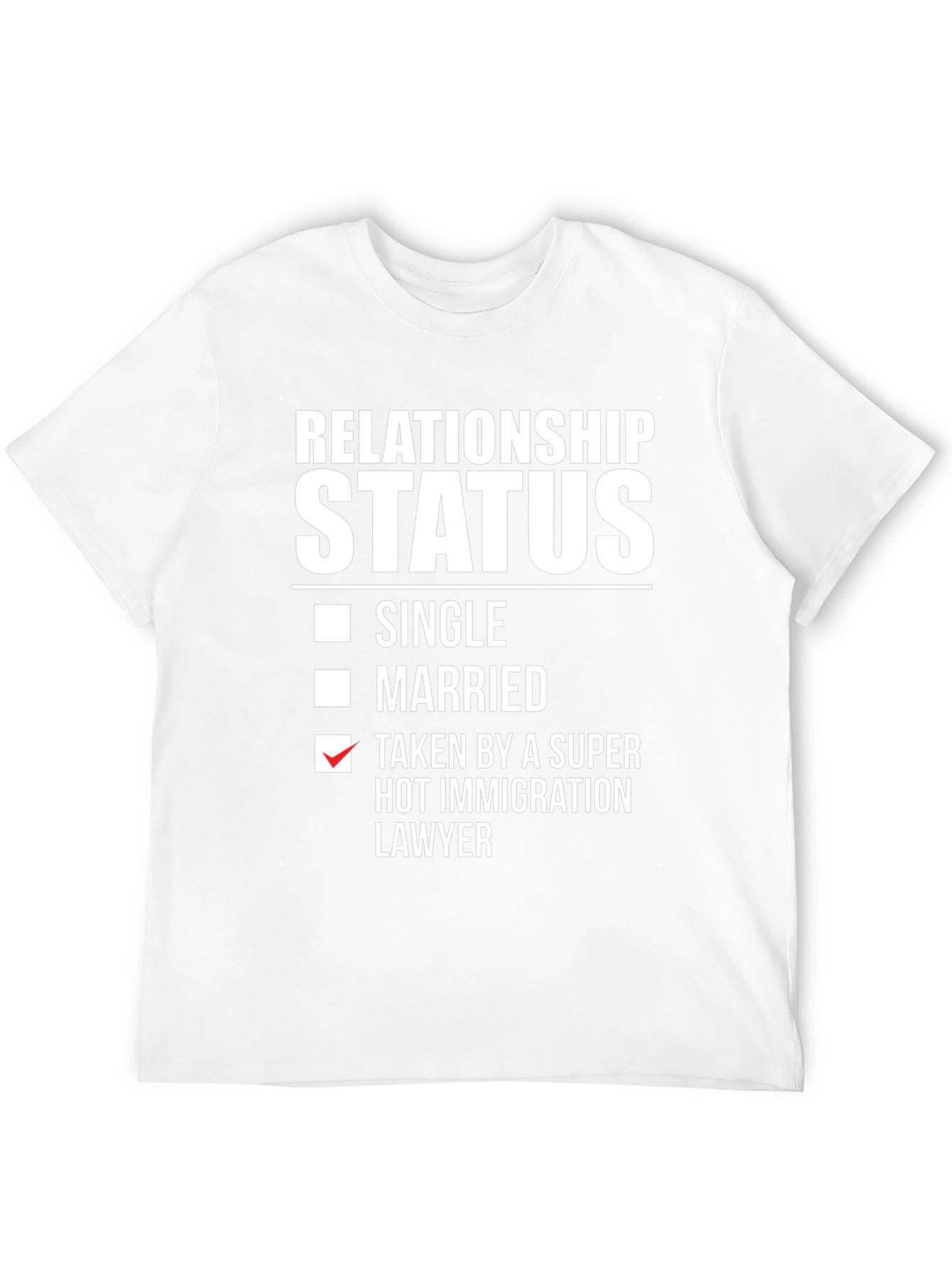 Relationship Status T-Shirt - Immigration Lawyer Humor