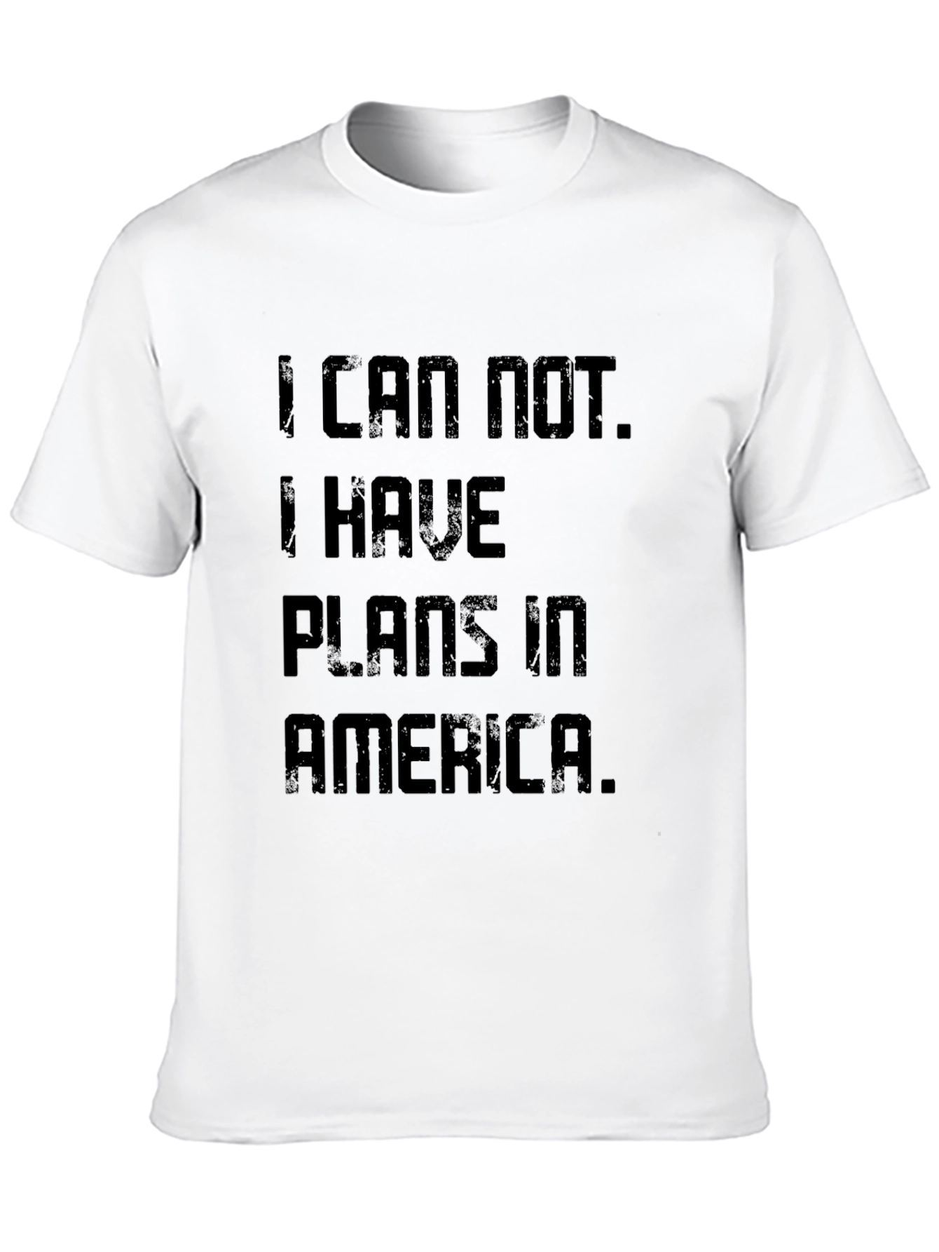 I Can Not. Plans In America T-Shirt