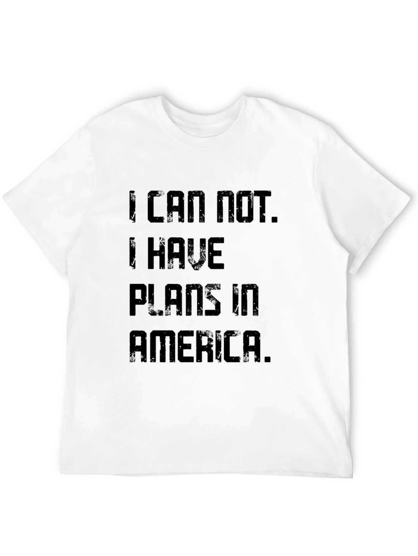 I Can Not. Plans In America T-Shirt