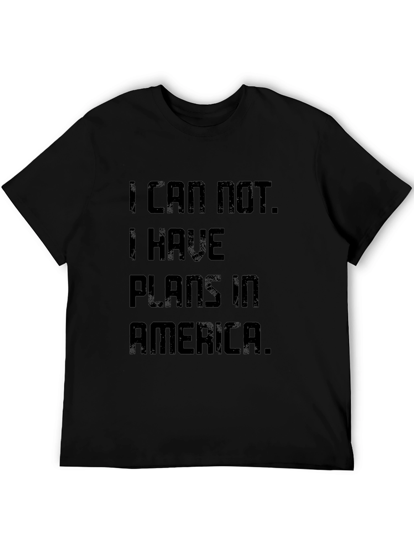 I Can Not. Plans In America T-Shirt