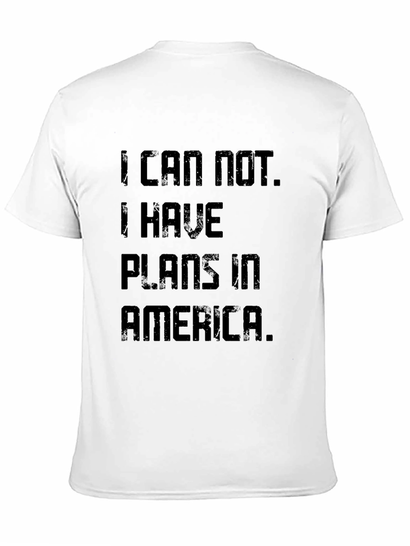 I Can Not. Plans In America T-Shirt