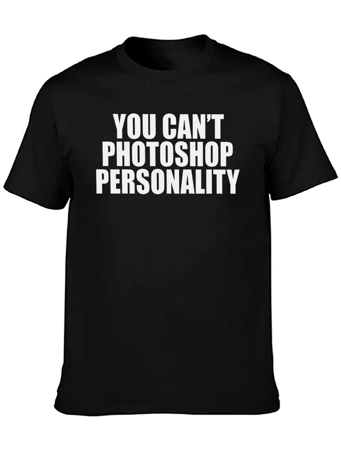 Funny You Cant Photoshop Personality Black T-Shirt