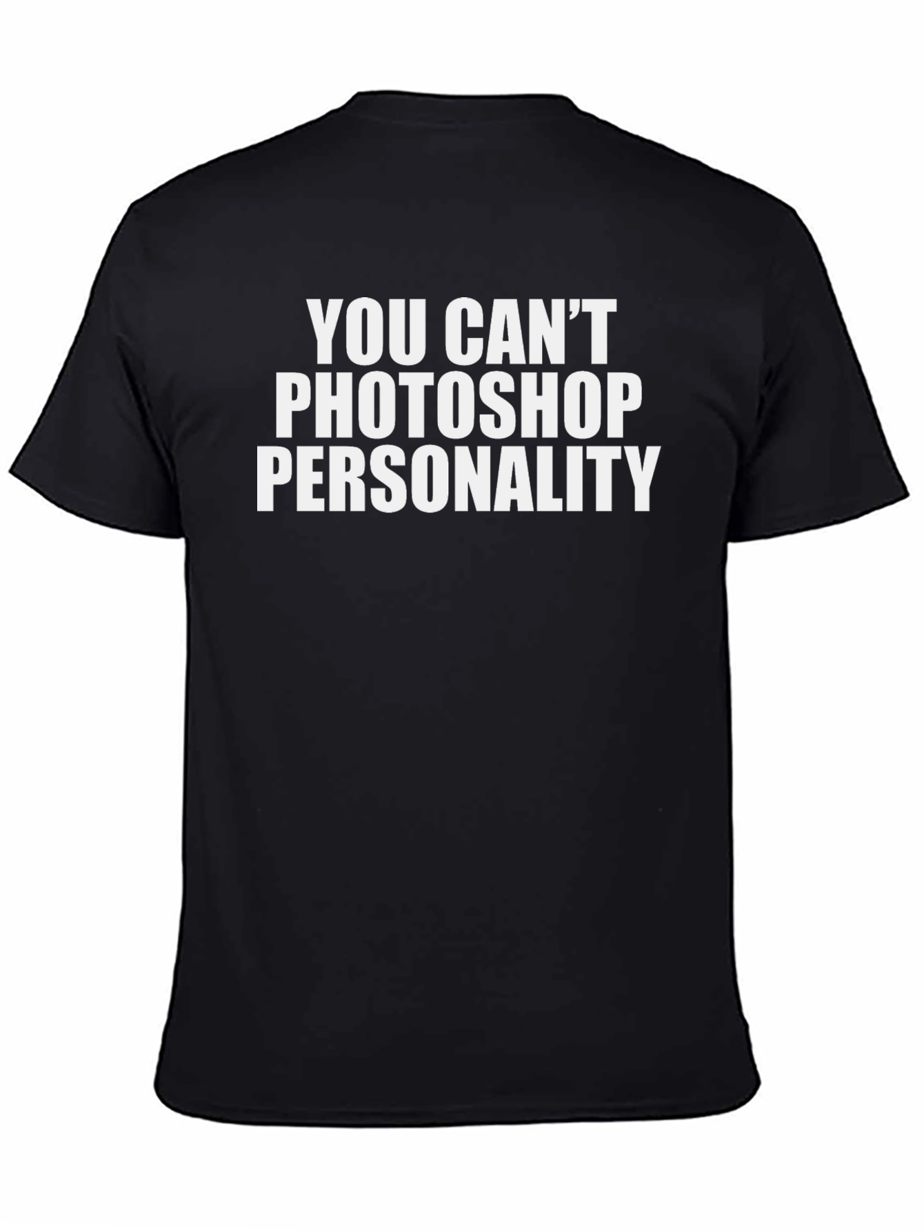 Funny You Cant Photoshop Personality Black T-Shirt