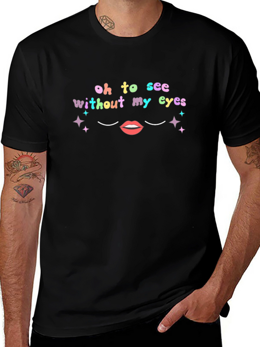 Oh To See Without My Eyes Graphic Tee