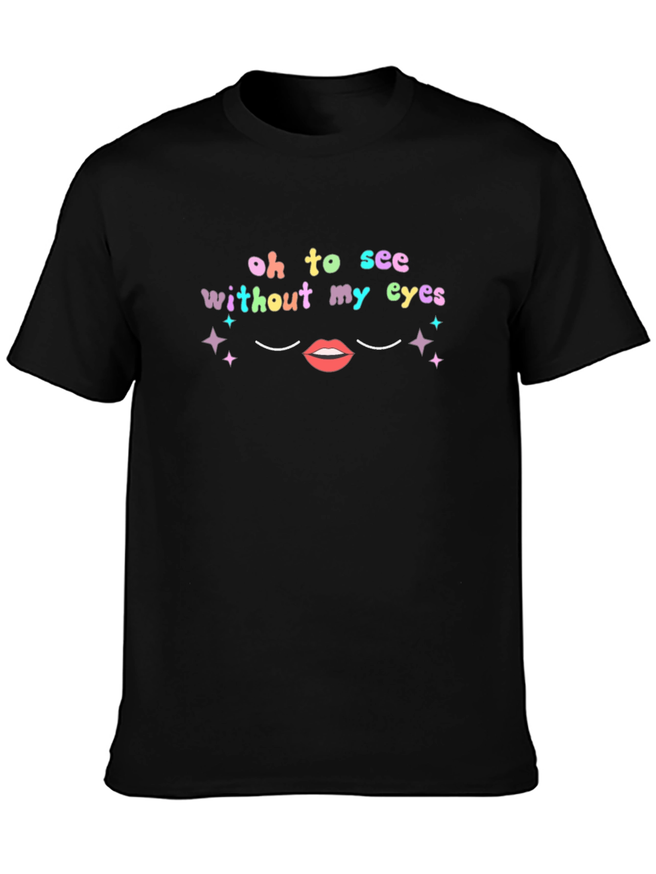 Oh To See Without My Eyes Graphic Tee