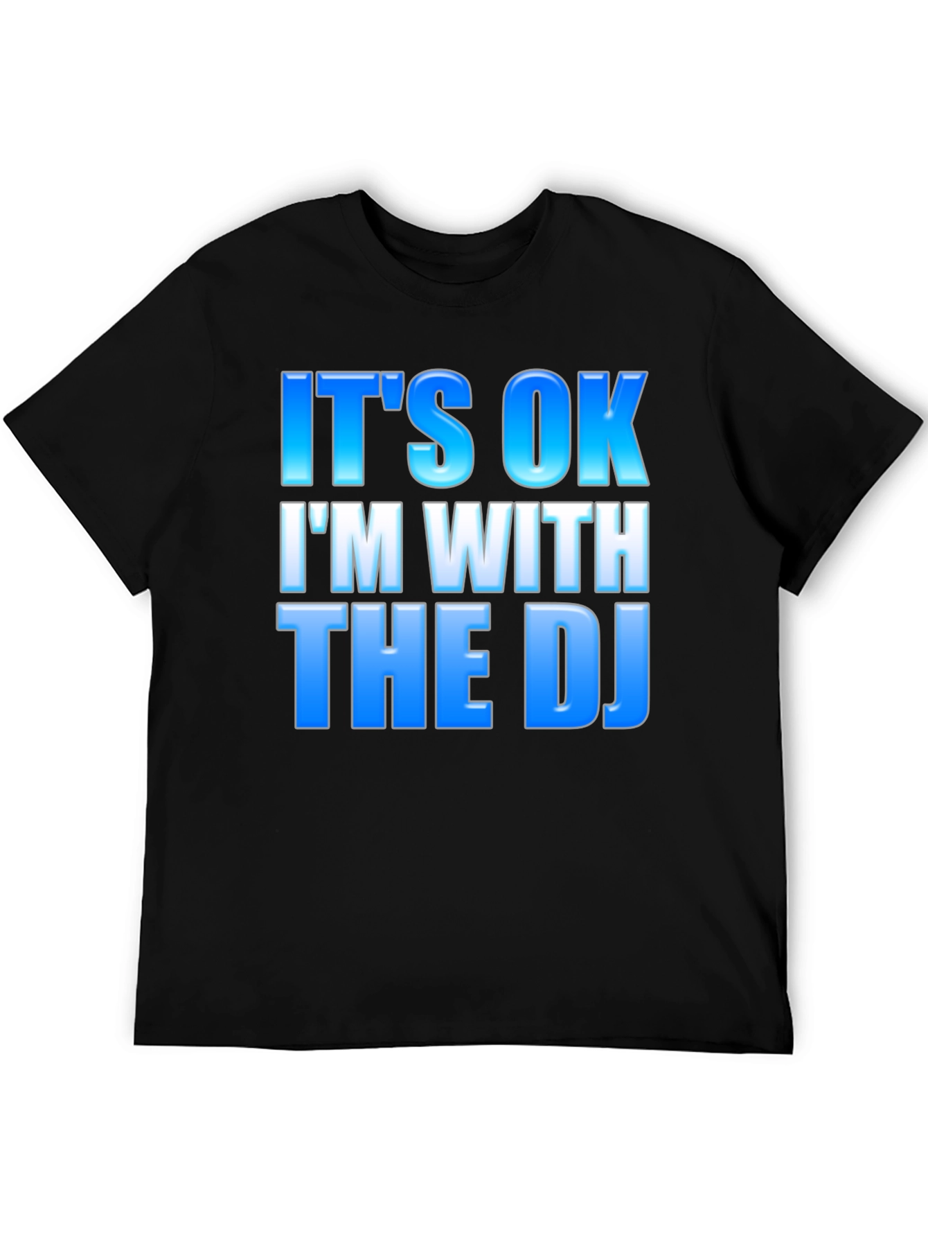 Its OK Im With The DJ - Black T-Shirt