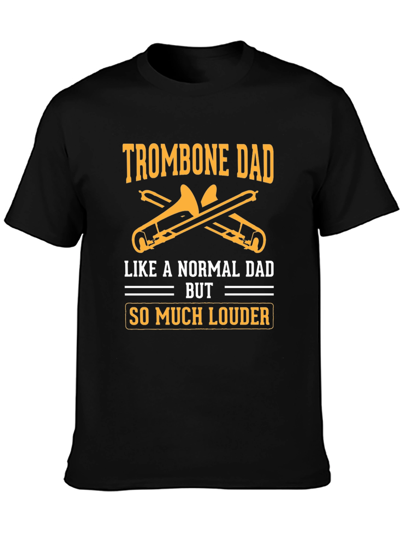 Trombone Dad T-Shirt - Louder Than Normal Dad!