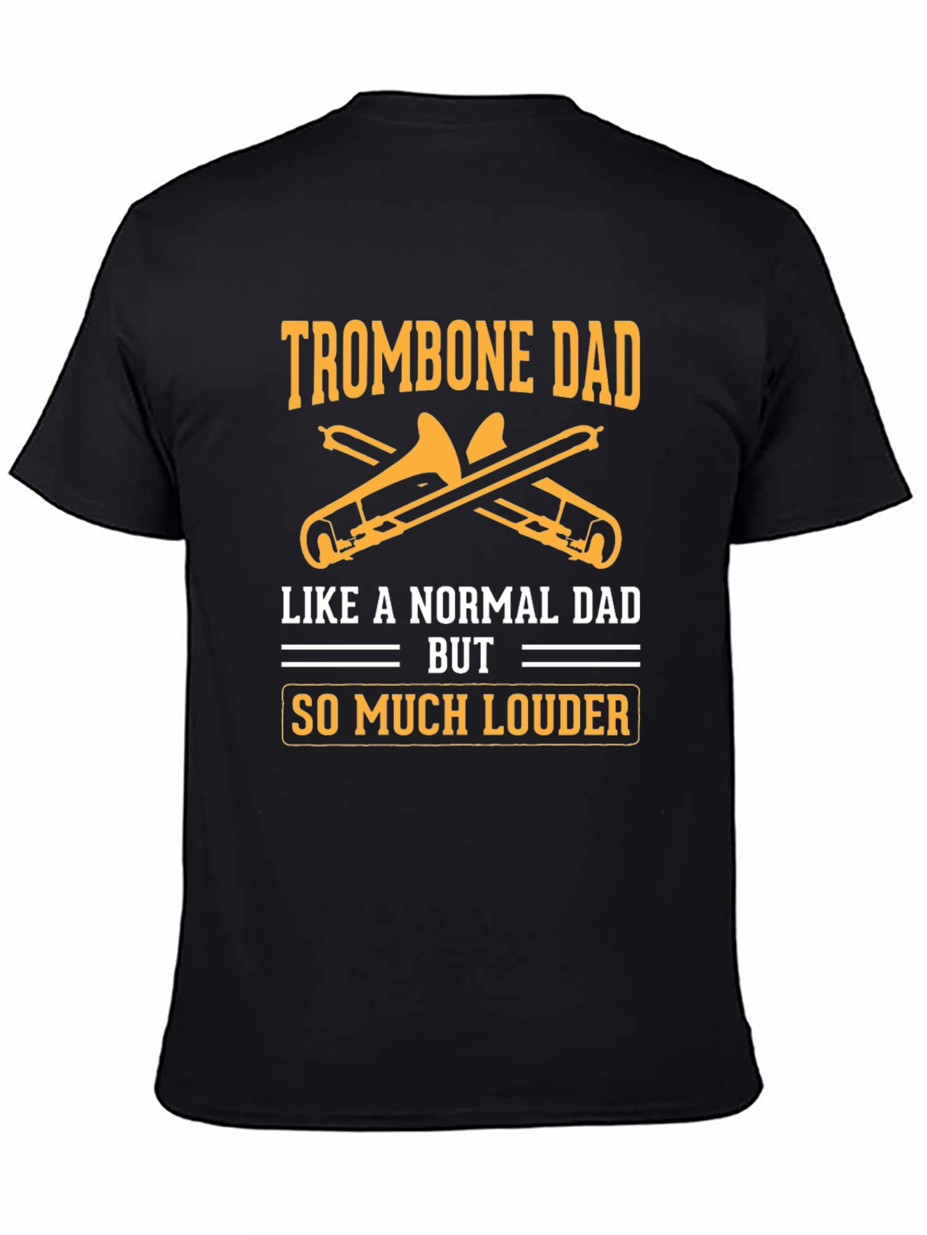 Trombone Dad T-Shirt - Louder Than Normal Dad!