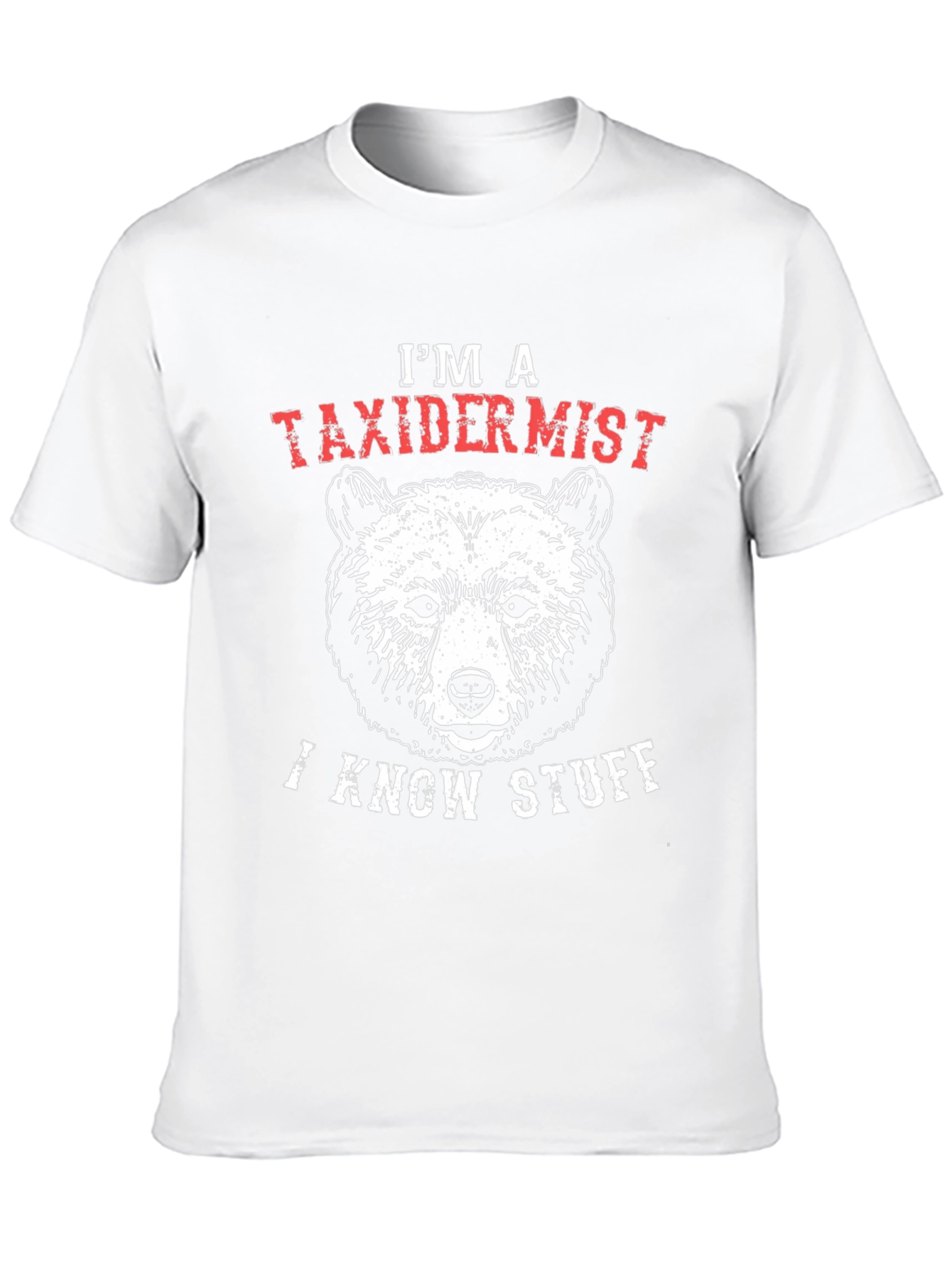 Im a Taxidermist I Know Stuff Bear Graphic T-Shirt