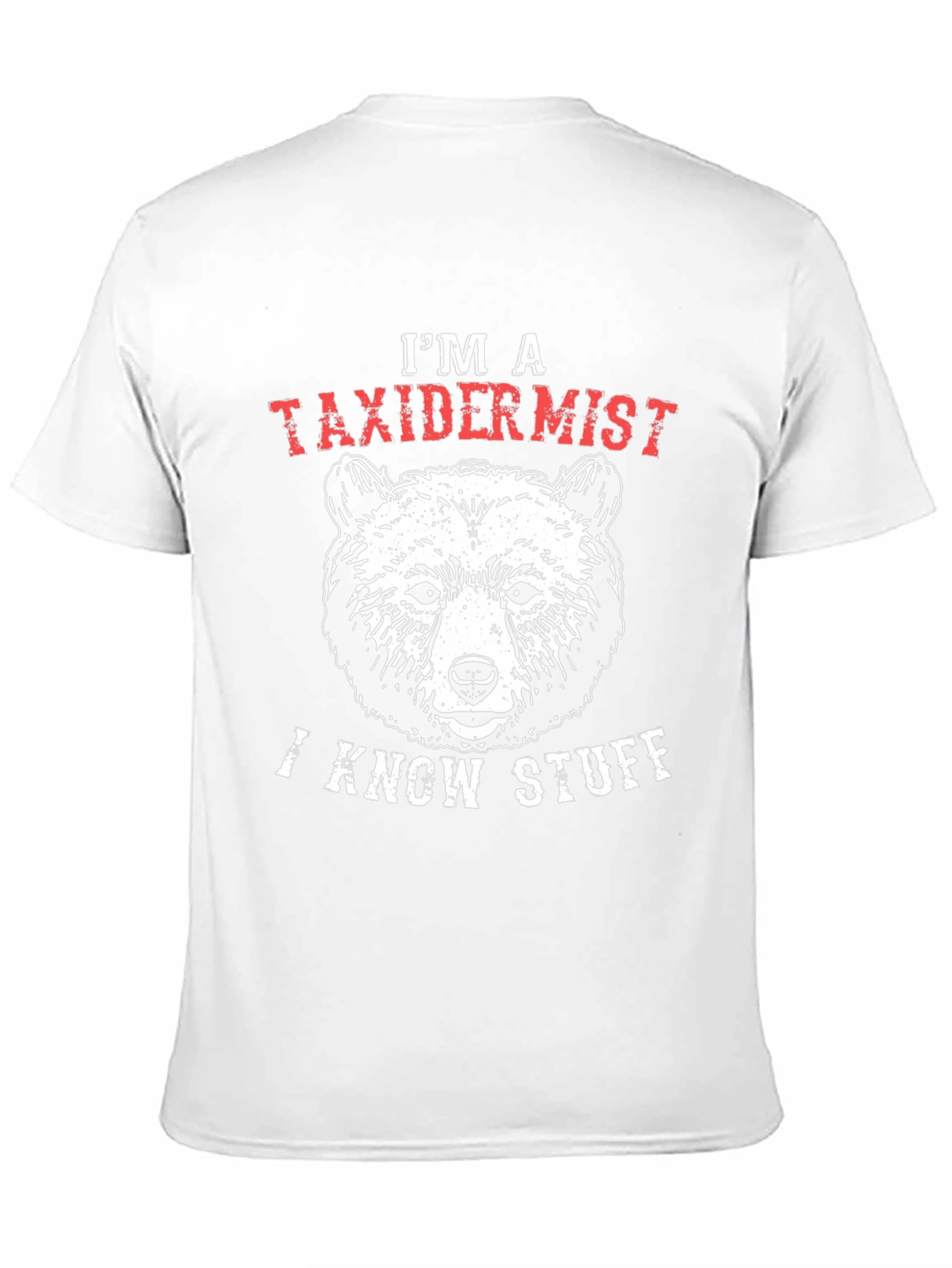 Im a Taxidermist I Know Stuff Bear Graphic T-Shirt