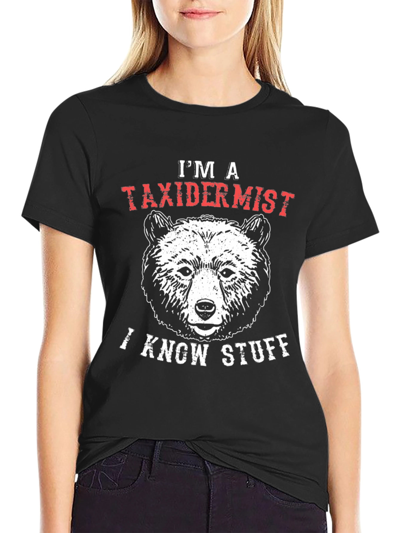 Im a Taxidermist I Know Stuff Bear Graphic T-Shirt
