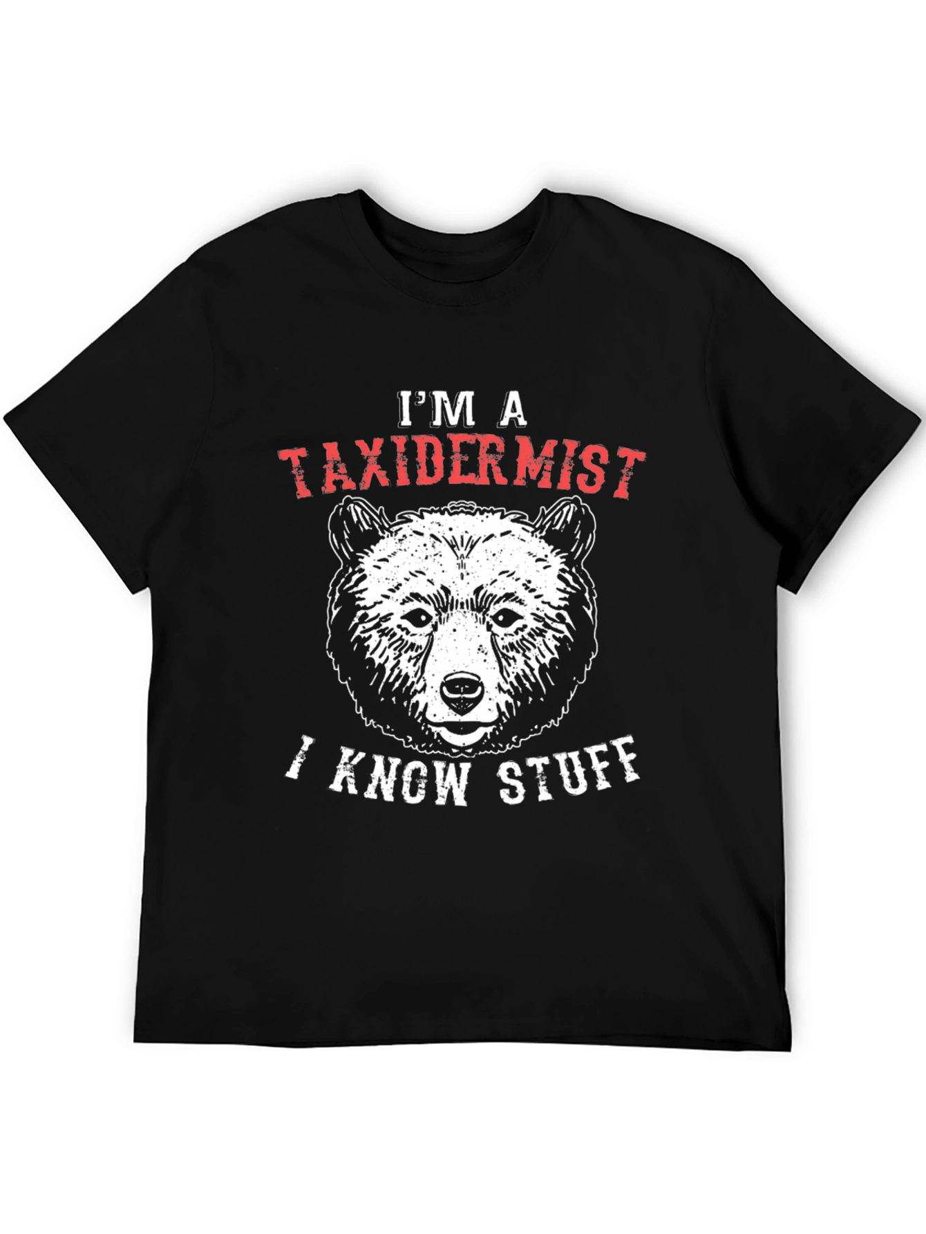 Im a Taxidermist I Know Stuff Bear Graphic T-Shirt