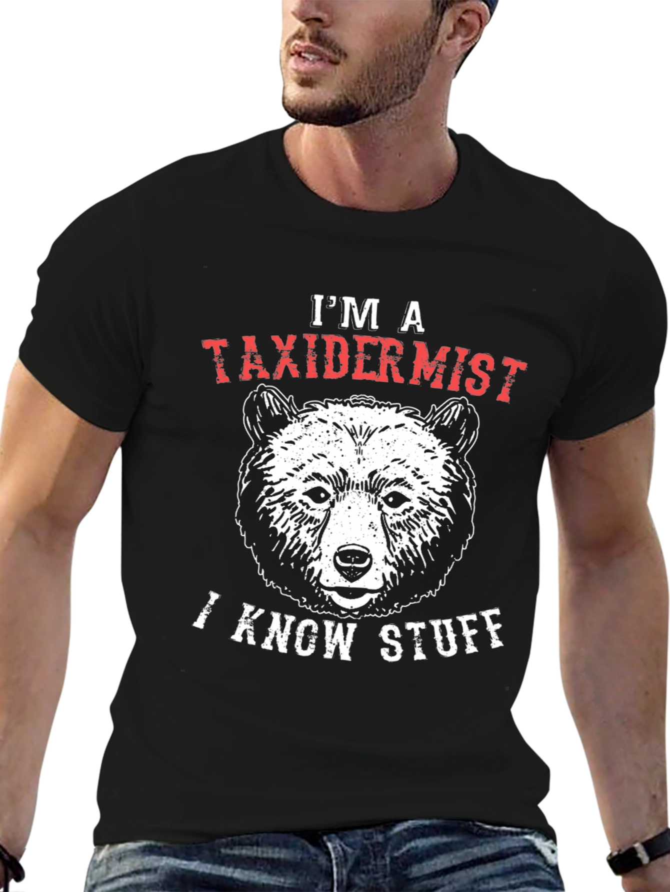 Im a Taxidermist I Know Stuff Bear Graphic T-Shirt