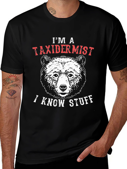 Im a Taxidermist I Know Stuff Bear Graphic T-Shirt