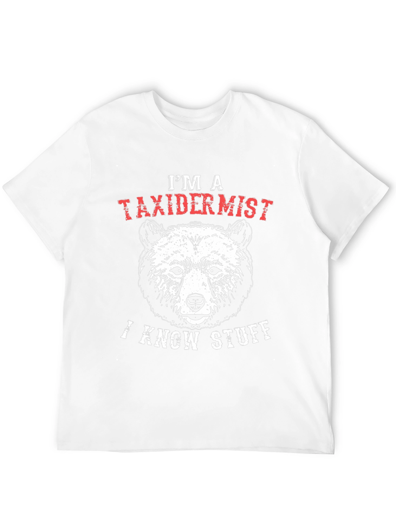 Im a Taxidermist I Know Stuff Bear Graphic T-Shirt