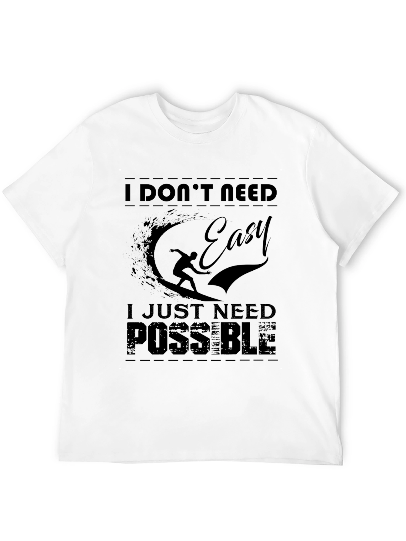 I Dont Need Easy Possible T-Shirt